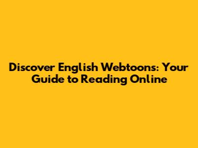 Discover English Webtoons: Your Guide to Reading Online