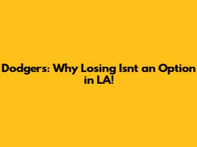 Dodgers: Why Losing Isn't an Option in LA!