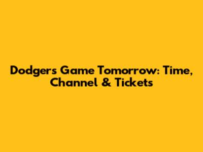 Dodgers Game Tomorrow: Time, Channel & Tickets