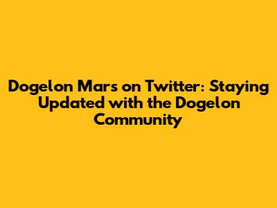 Dogelon Mars on Twitter: Staying Updated with the Dogelon Community