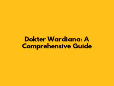 Dokter Wardiana: A Comprehensive Guide