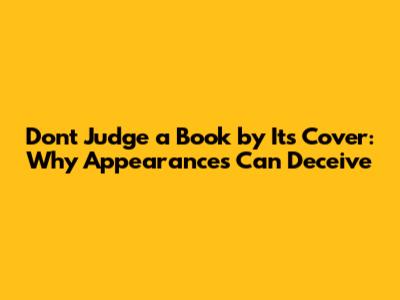Don't Judge a Book by Its Cover: Why Appearances Can Deceive