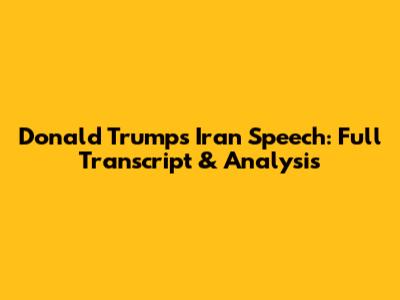 Donald Trump's Iran Speech: Full Transcript & Analysis