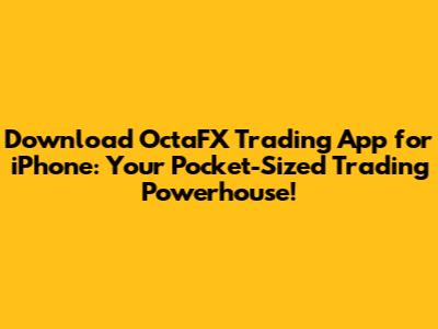 Download OctaFX Trading App for iPhone: Your Pocket-Sized Trading Powerhouse!