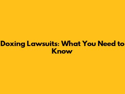 Doxing Lawsuits: What You Need to Know