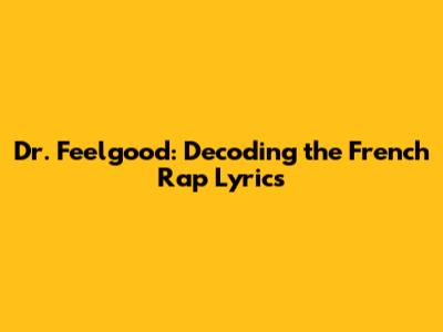 Dr. Feelgood: Decoding the French Rap Lyrics