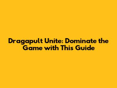 Dragapult Unite: Dominate the Game with This Guide