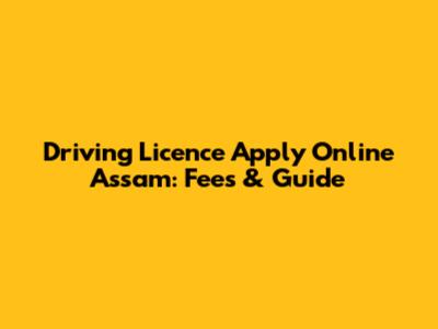 Driving Licence Apply Online Assam: Fees & Guide