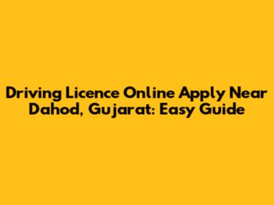 Driving Licence Online Apply Near Dahod, Gujarat: Easy Guide