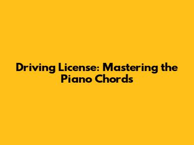 Driving License: Mastering the Piano Chords