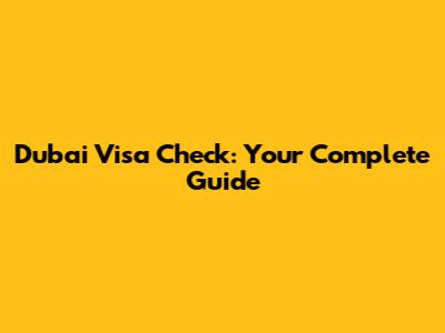 Dubai Visa Check: Your Complete Guide