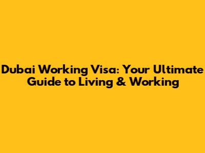 Dubai Working Visa: Your Ultimate Guide to Living & Working