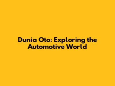 Dunia Oto: Exploring the Automotive World