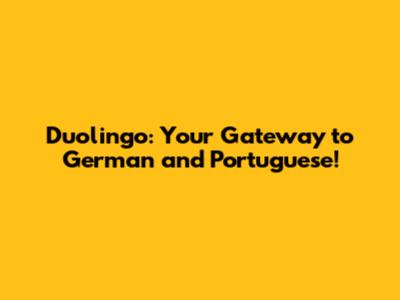 Duolingo: Your Gateway to German and Portuguese!