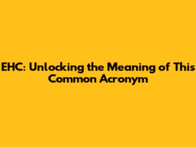 EHC: Unlocking the Meaning of This Common Acronym