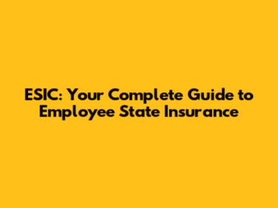ESIC: Your Complete Guide to Employee State Insurance