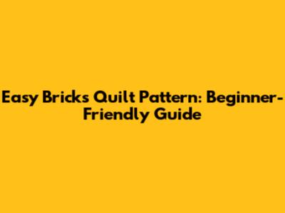 Easy Bricks Quilt Pattern: Beginner-Friendly Guide