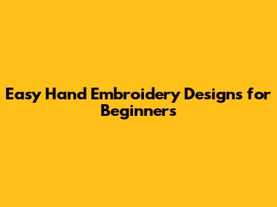 Easy Hand Embroidery Designs for Beginners