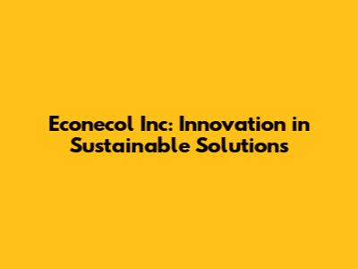 Econecol Inc: Innovation in Sustainable Solutions