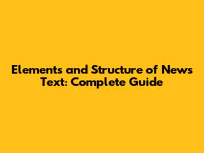 Elements and Structure of News Text: Complete Guide