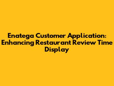 Enatega Customer Application: Enhancing Restaurant Review Time Display