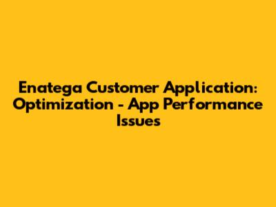 Enatega Customer Application: Optimization - App Performance Issues