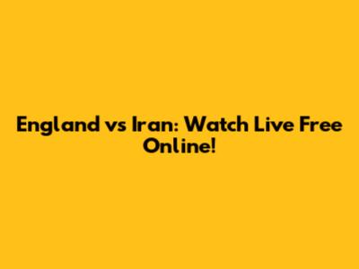 England vs Iran: Watch Live Free Online!
