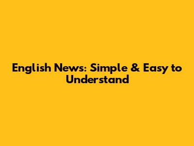 English News: Simple & Easy to Understand