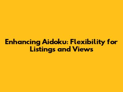 Enhancing Aidoku: Flexibility for Listings and Views