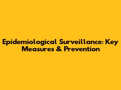 Epidemiological Surveillance: Key Measures & Prevention