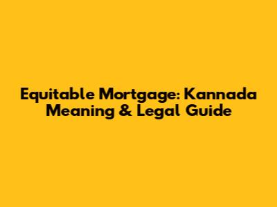 Equitable Mortgage: Kannada Meaning & Legal Guide