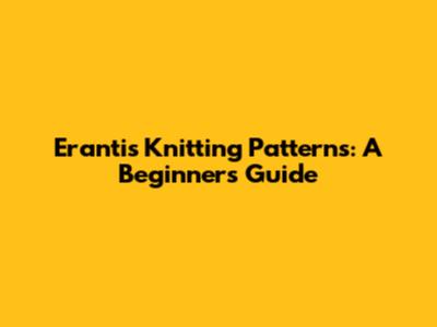 Erantis Knitting Patterns: A Beginner's Guide