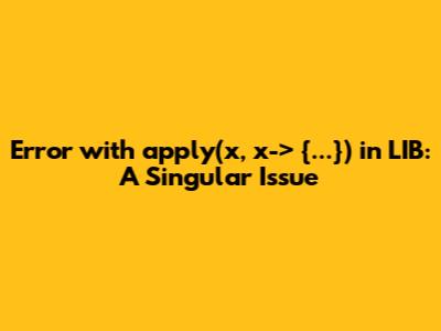 Error with apply(x, x-> {...}) in LIB: A Singular Issue