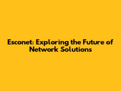 Esconet: Exploring the Future of Network Solutions