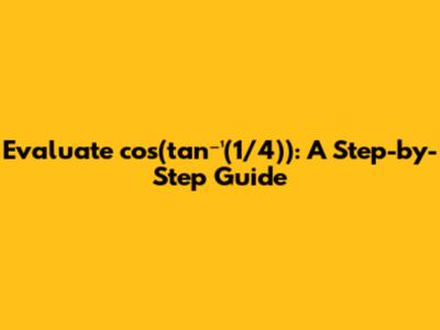 Evaluate cos(tan⁻¹(1/4)): A Step-by-Step Guide
