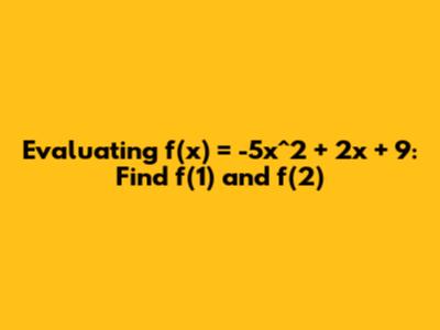 Evaluating f(x) = -5x^2 + 2x + 9: Find f(1) and f(2)