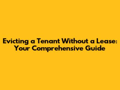 Evicting a Tenant Without a Lease: Your Comprehensive Guide