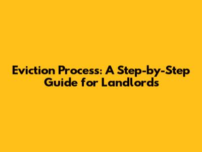 Eviction Process: A Step-by-Step Guide for Landlords