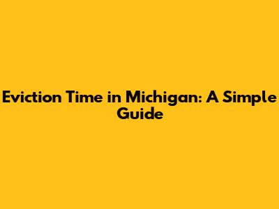 Eviction Time in Michigan: A Simple Guide