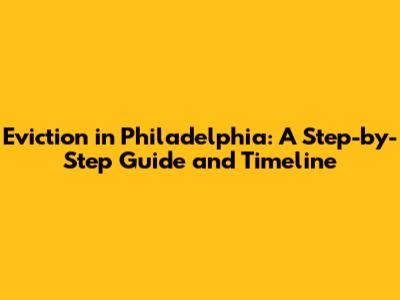 Eviction in Philadelphia: A Step-by-Step Guide and Timeline