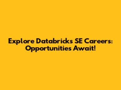 Explore Databricks SE Careers: Opportunities Await!