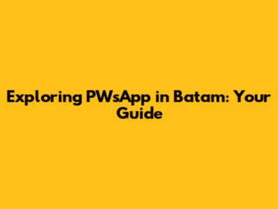 Exploring PWsApp in Batam: Your Guide