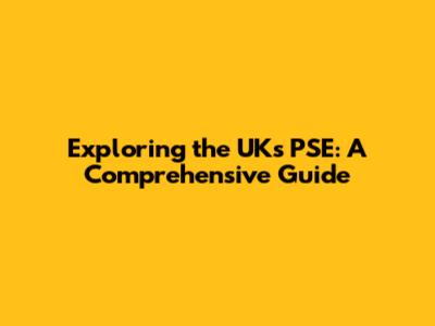 Exploring the UK's PSE: A Comprehensive Guide