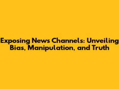 Exposing News Channels: Unveiling Bias, Manipulation, and Truth