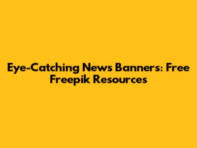 Eye-Catching News Banners: Free Freepik Resources