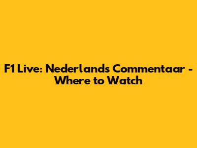 F1 Live: Nederlands Commentaar - Where to Watch