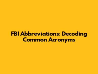 FBI Abbreviations: Decoding Common Acronyms