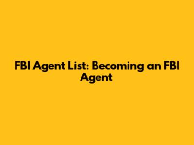 FBI Agent List: Becoming an FBI Agent