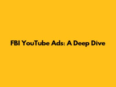 FBI YouTube Ads: A Deep Dive