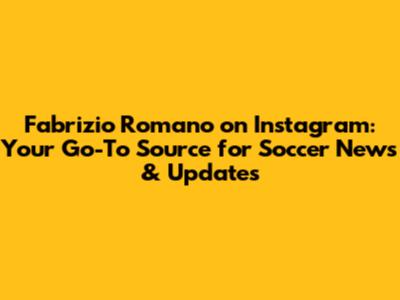 Fabrizio Romano on Instagram: Your Go-To Source for Soccer News & Updates